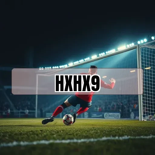 hxhx9: Estratégias Incríveis para Transformar sua Experiência nos Jogos